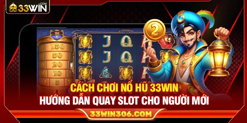 Cách Chơi Nổ Hũ 33WIN – Hướng Dẫn Quay Slot Cho Người Mới 1 Cách Chơi Nổ Hũ 33WIN – Hướng Dẫn Quay Slot Cho Người Mới