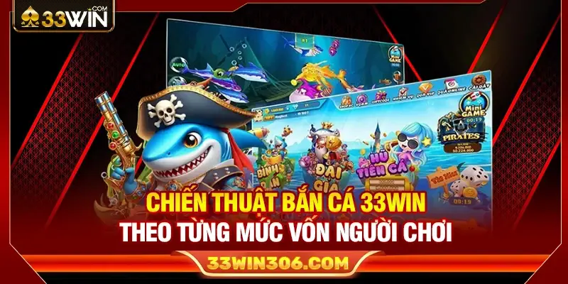 Chiến Thuật Bắn Cá 33WIN Theo Từng Mức Vốn Người Chơi 1 Chiến Thuật Bắn Cá 33WIN Theo Từng Mức Vốn Người Chơi