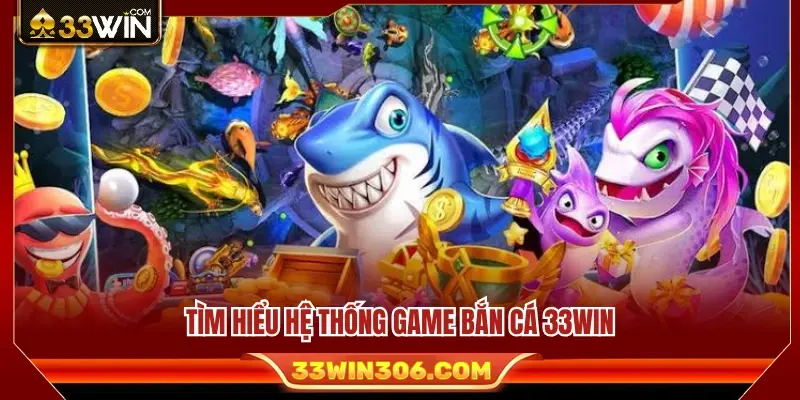 Bắn Cá 33WIN 1 Giới thiệu toàn cảnh sảnh game bắn cá 33WIN