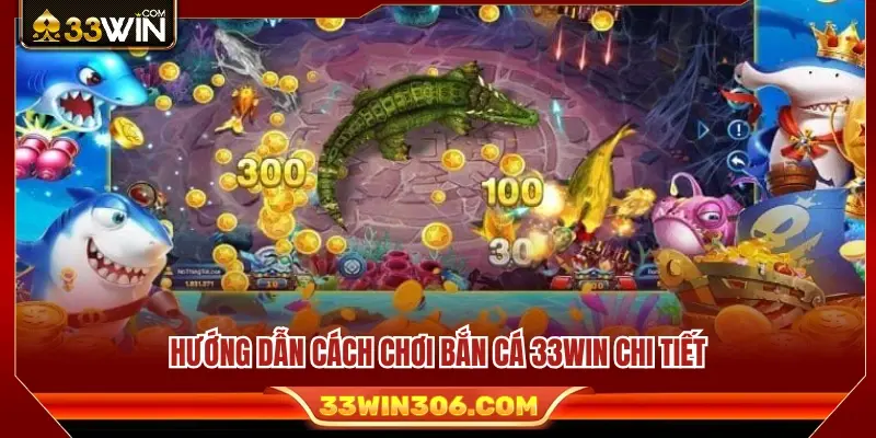 Cách Chơi Bắn Cá 33WIN – Hướng Dẫn Săn Cá Cho Người Mới 3 Cách chơi bắn cá 33WIN dành cho người mới