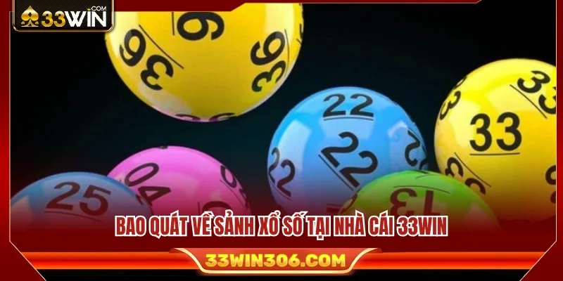 Cách Chơi Xổ Số 33WIN – Quy Trình Vào Số Cho Người Mới 2 Những đặc điểm nổi bật của sảnh xổ số 33WIN