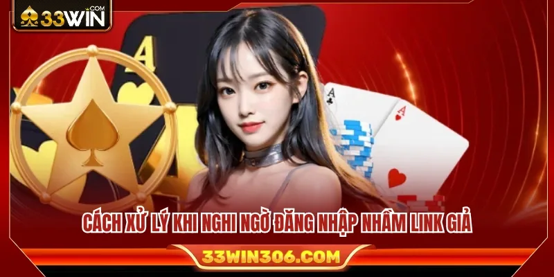 Đăng Nhập 33WIN 3 Hướng dẫn bảo vệ tài khoản khi nghi ngờ sử dụng nhầm link