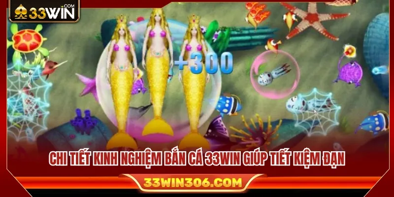 Kinh Nghiệm Bắn Cá 33WIN Giúp Tiết Kiệm Đạn Khi Vào Phòng 3 Kinh nghiệm bắn cá 33WIN giúp tối ưu lượng đạn