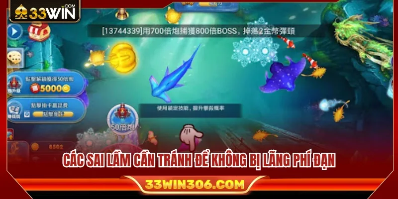 Kinh Nghiệm Bắn Cá 33WIN Giúp Tiết Kiệm Đạn Khi Vào Phòng 4 Các sai lầm thường gặp làm giảm hiệu quả sử dụng đạn