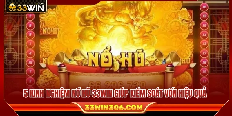5 Kinh nghiệm nổ hũ 33WIN về quản lý vốn hữu ích