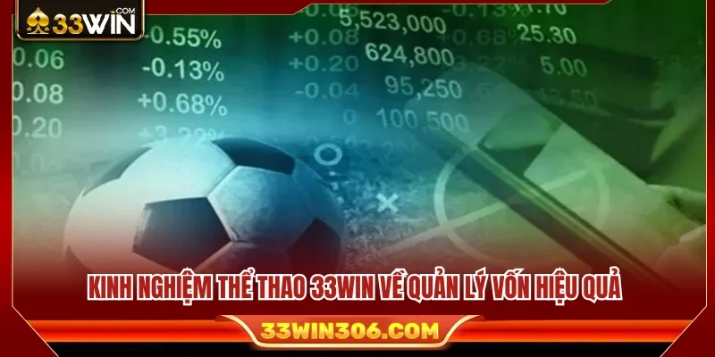 Kinh nghiệm thể thao 33WIN quản lý vốn giúp tối ưu 
