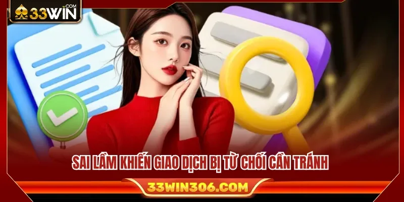 Rút Tiền 33WIN 3 Lỗi phổ biến làm yêu cầu rút không được chấp thuận